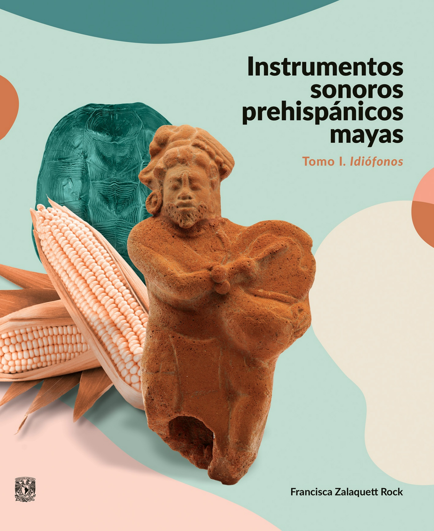Instrumentos sonoros prehispánicos mayas. Tomo I. Idiofonos